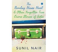 The Bombay House Heist & Other Forgotten True Crime Stories