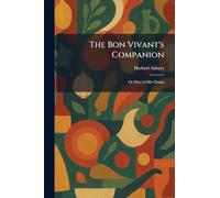 The Bon Vivant's Companion: Or How to Mix Drinks
