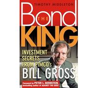 The Bond King: Investment Secrets from PIMCO's Bill Gross
