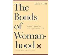 The Bonds of Womanhood: Woman's Sphere in New England, 1780-1835: "Woman's Sphere" in New England, 1780-1835: With a New Preface