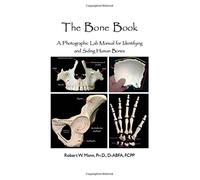 The Bone Book: A Photographic Lab Manual for Identifying and Siding Human Bones
