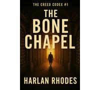 The Bone Chapel: A Thriller of Vatican Secrets, Ritual Murder, and a Doctrine That Was Never Meant to Surface