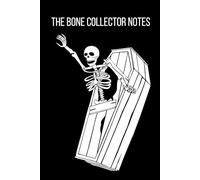 The Bone Collector Notes: Spooky Skeleton Collection And Halloween Notebook. Spooky Notes. Haunted Notebooks Series.