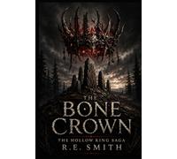 The Bone Crown: The Hollow King Saga