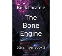 The Bone Engine: Starslinger Book 2