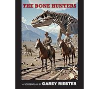 The Bone Hunters: A Screenplay by Garey Riester