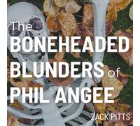 The Boneheaded Blunders of Phil Angee