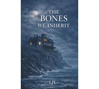 The Bones We Inherit: A Novel of Inheritance, Silence and the Truth We Bury