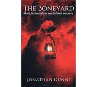 The Boneyard: Short fictions of the morbid and macabre