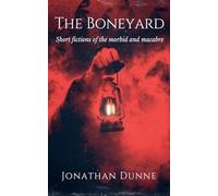The Boneyard: Short Fictions of the Morbid and Macabre