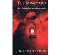 The Boneyard: Short fictions of the morbid and macabre