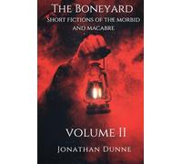 The Boneyard: Short fictions of the morbid and macabre: The Boneyard Series: Vol 2