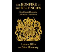 The Bonfire of the Decencies: Repairing and Restoring the British Constitution