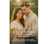 The Bonnet, the Promise, and the Goodbye That Wasn't: 7 Clean Romances About Quiet Longing, Unspoken Promises, and the Grace to Begin Again: 6