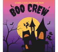 The Boo Crew Scarily Cute Colouring Book: Spooky Fun for Little Artists!