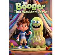 The Booger That Wouldn’t Leave: A Funny Gross-Out Story for Kids