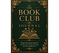 "The Book Club Journal": Elegant Reading Logbook with Plot Notes, Character Analysis, and Personal Reflections
