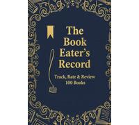 The Book Eater's Record: Track, Rate & Review 100 Books: Hardcover Reading Tracker Aesthetic 6x9 Logbook to Log Your Library, Rate, Review & Jot Down Favorite Quotes and Notes
