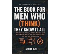 The Book for Men Who (Think) They Know it All: 300 Unusual Facts, Mental Models, and Real-World Skills for the Intelligent Man Who Has Everything