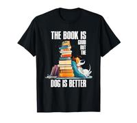 The Book is Good But The Dog is Better Maglietta