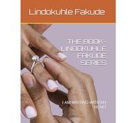 THE BOOK-LINDOKUHLE FAKUDE SERIES: I AM WRITING WITH MY HEART