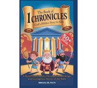THE BOOK OF 1 CHRONICLES: God’s Hidden Story for Kids: A Mysterious Journey Through Names, Kings, and Courageous Heroes of the Bible