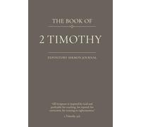 The Book of 2 Timothy: An Expository Sermon Journal for Verse-by-Verse Preaching