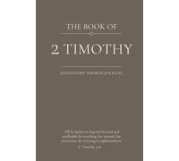 The Book of 2 Timothy: An Expository Sermon Journal for Verse-by-Verse Preaching. (Standard 6 x 9 Hardcover Edition with 160 Pages)