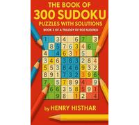 THE BOOK OF 300 SUDOKU PUZZLES WITH SOLUTIONS, BOOK 3 OF A TRILOGY OF 900 SUDOKU: 300 CLEARLY VISIBLE SUDOKU PUZZLES, WITH SOLUTIONS AT THE BACK OF ... THEY ARE A CHALLENGE TO YOUR LOGIC.