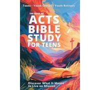 The Book of Acts Teen Bible Study - Scripture-Based Devotional for Teens: Acts Bible Study for Youth Groups, Youth Fellowship, Christian Homeschool ... - Discover What It Means To Live On Mission