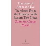 The Book of Adam and Eve: Translated From the Ethiopic With Eastern Text Notes