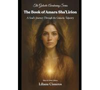 The Book of Amara Sha'Lirion: A Soul's Journey Through the Galactic Tapestry