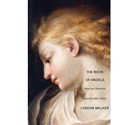 The Book of Angels: New and Selected Poems 2000-2025