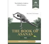 The Book of Asanas: The Definitive Guide to Yoga Postures (Black & White Edition)