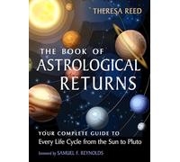 The Book of Astrological Returns: Your Complete Guide to Every Life Cycle from the Sun to Pluto