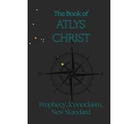The Book of Atlys Christ: Prophecy, Iconoclasm, New Standard