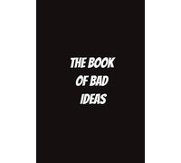 The Book of Bad Ideas: Funny Notebook for Students, Sarcastic Gifts for Coworkers, etc
