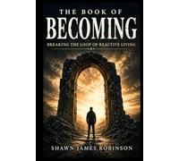 The Book of Becoming: Breaking the Loop of Reactive Living