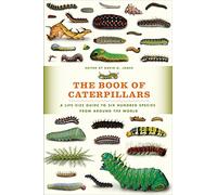 The Book of Caterpillars: A Life-size Guide to Six Hundred Species from Around the World