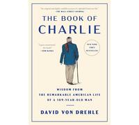 The Book of Charlie: Wisdom from the Remarkable American Life of a 109-Year-Old Man