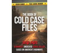 The Book of Cold Case Files: Dead Ends: The 6 Darkest Unsolved Serial Killer Cases on America's Highways