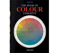 THE BOOK OF COLOUR CONCEPTS - 45TH - LOSKE ALEXANDRA, LOWENGARD SARAH - TASCHEN