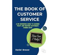 The Book of Customer Service: A No-Nonsense Guide to Earning Trust and Keeping Customers Coming Back