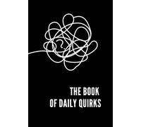 The Book of Daily Quirks: A Collection of Life’s Little Oddities