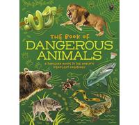 The Book of Dangerous Animals: A Thrilling Guide to the World's Deadliest Creatures