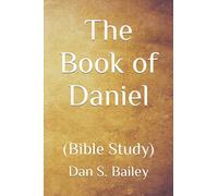 The Book of Daniel: (Bible Study)