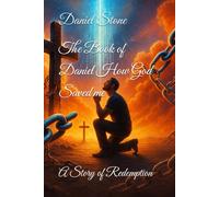 The Book of Daniel How God Saved me: A Story of Redemption