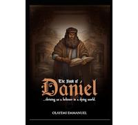 THE BOOK OF DANIEL: ...thriving as a believer in a dying world