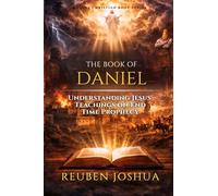 THE BOOK OF DANIEL: Understanding Jesus' Teachings on End Time Prophecy