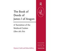 The Book of Deeds of James I of Aragon: A Translation of the Medieval Catalan Llibre dels Fets